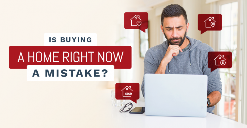 Is Buying A Home Right Now A Mistake?